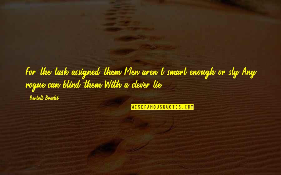Any Clever Quotes By Bertolt Brecht: For the task assigned them Men aren't smart Any Clever Quotes By Bertolt Brecht: For the task assigned them Men aren't smart