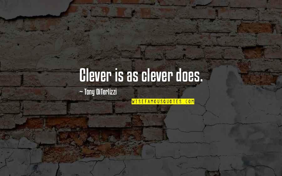 Any Clever Quotes By Tony DiTerlizzi: Clever is as clever does.