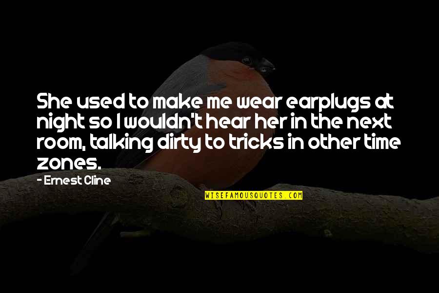 Any Day Can Be Your Last Quotes By Ernest Cline: She used to make me wear earplugs at Any Day Can Be Your Last Quotes By Ernest Cline: She used to make me wear earplugs at