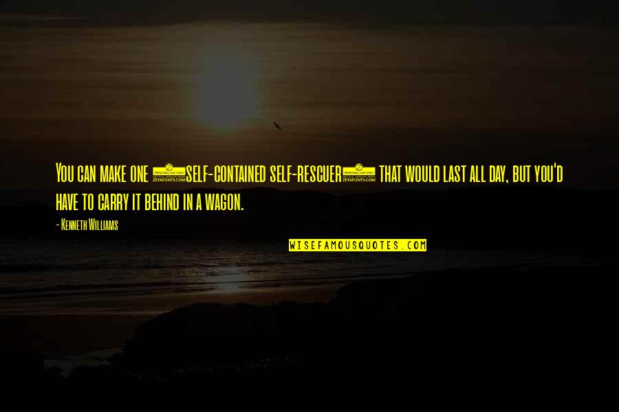 Any Day Can Be Your Last Quotes By Kenneth Williams: You can make one (self-contained self-rescuer) that would