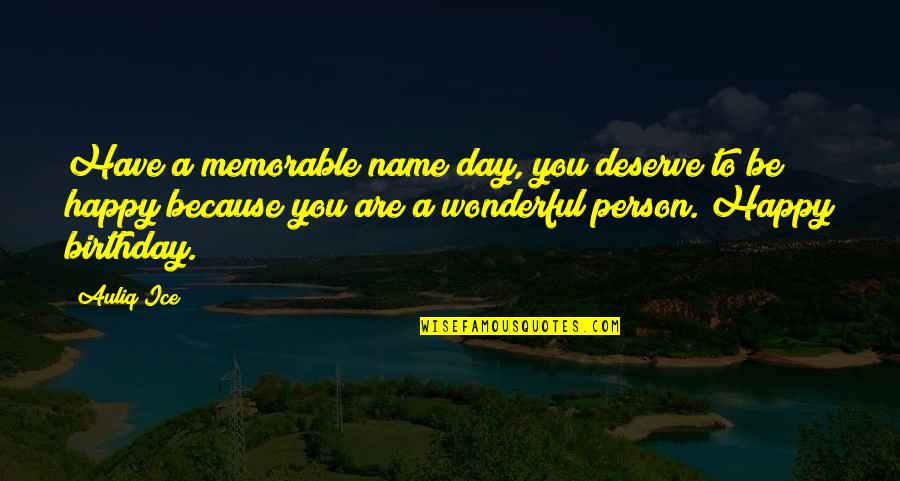 Any Day Now Memorable Quotes By Auliq Ice: Have a memorable name day, you deserve to