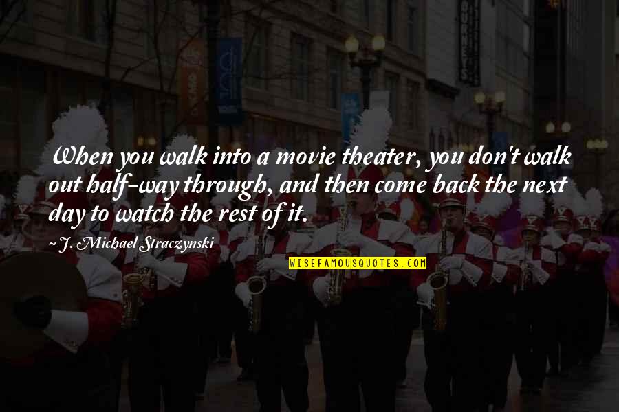 Any Day Now Movie Quotes By J. Michael Straczynski: When you walk into a movie theater, you