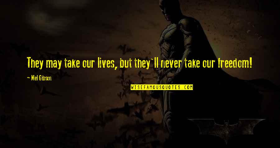 Any Day Now Movie Quotes By Mel Gibson: They may take our lives, but they'll never