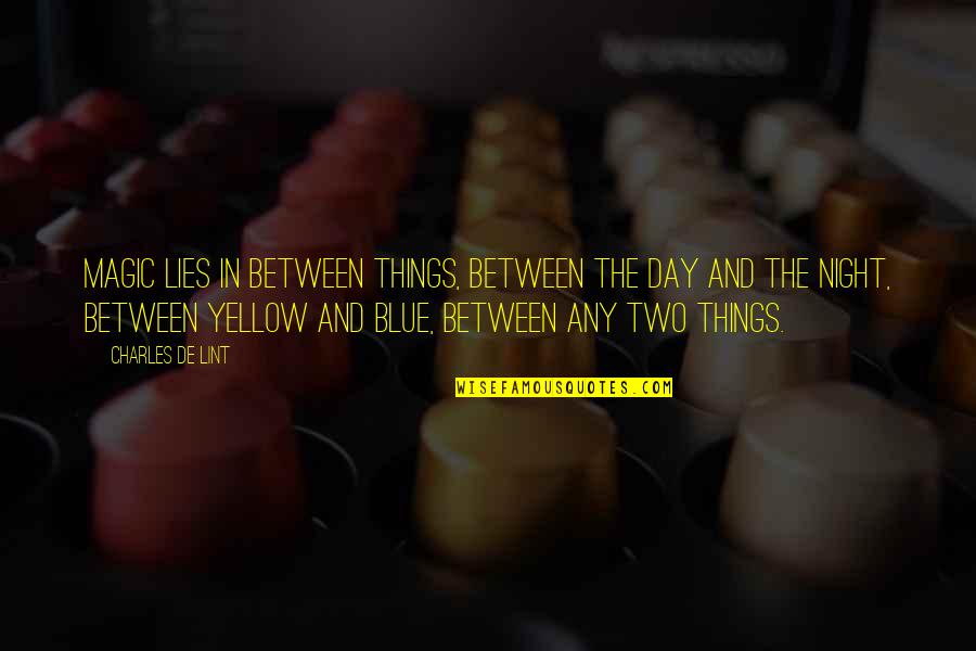 Any Day Quotes By Charles De Lint: Magic lies in between things, between the day