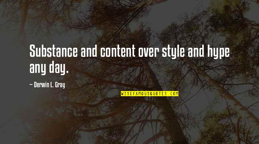 Any Day Quotes By Derwin L. Gray: Substance and content over style and hype any