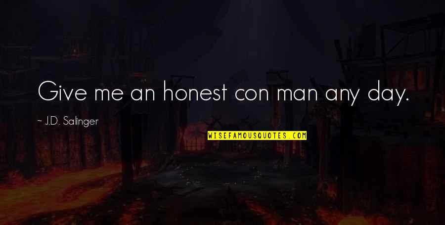 Any Day Quotes By J.D. Salinger: Give me an honest con man any day.