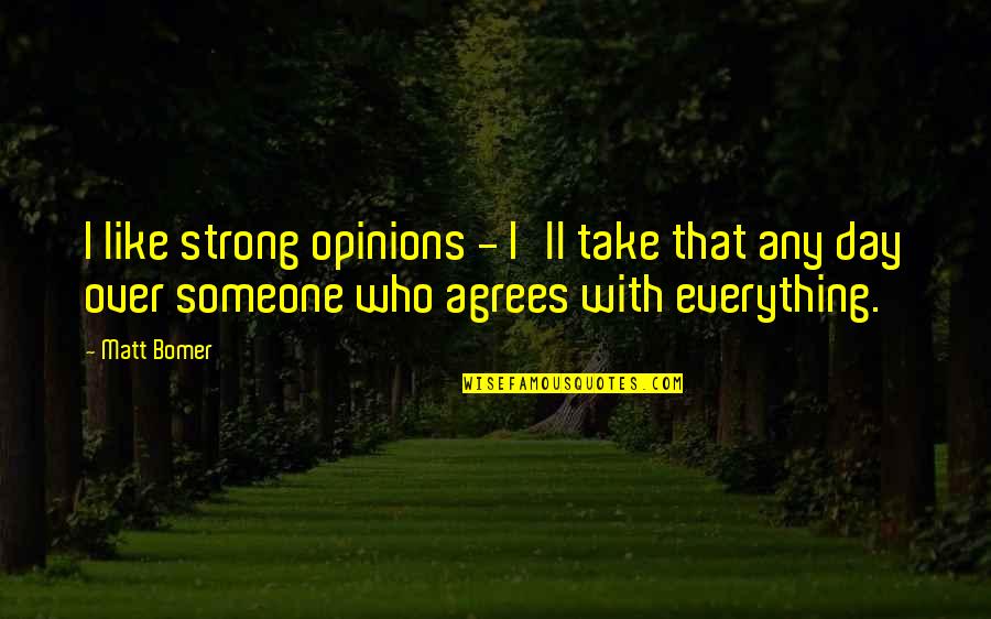 Any Day Quotes By Matt Bomer: I like strong opinions - I'll take that