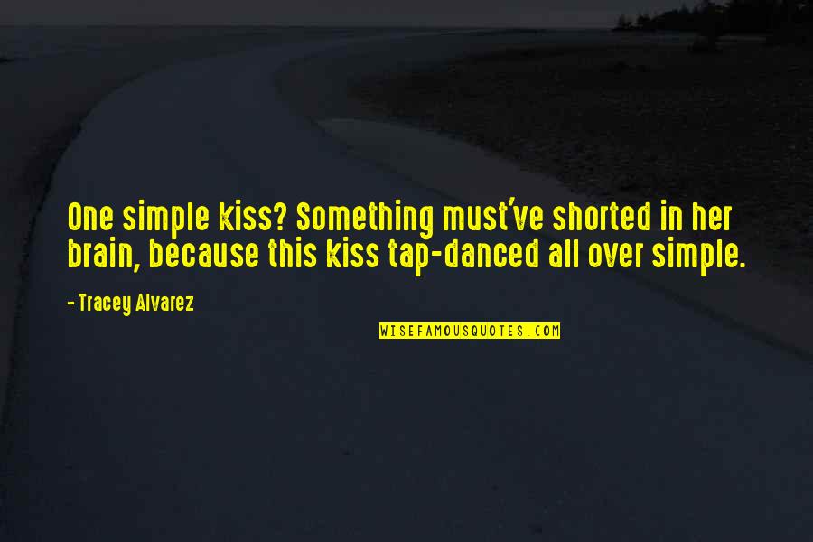 Any Further West Quotes By Tracey Alvarez: One simple kiss? Something must've shorted in her