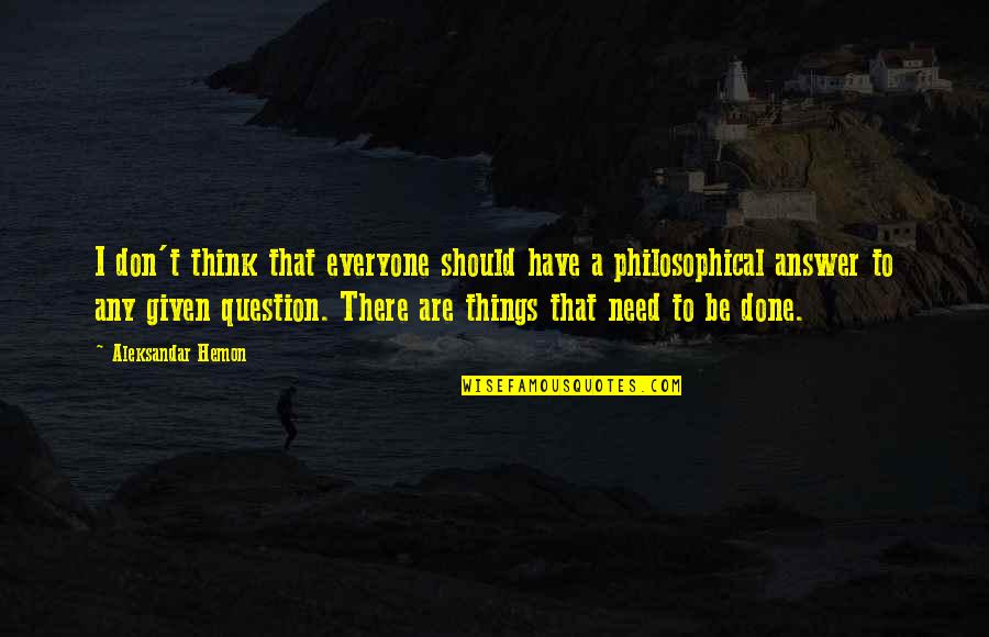Any Given Quotes By Aleksandar Hemon: I don't think that everyone should have a