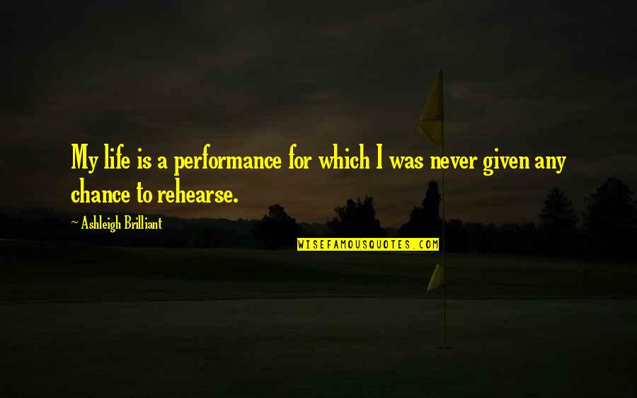 Any Given Quotes By Ashleigh Brilliant: My life is a performance for which I