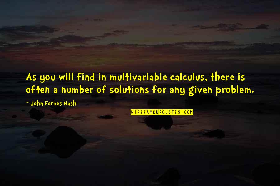 Any Given Quotes By John Forbes Nash: As you will find in multivariable calculus, there