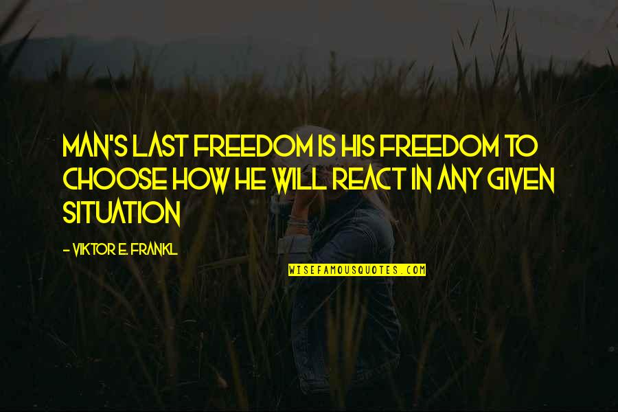 Any Given Quotes By Viktor E. Frankl: Man's last freedom is his freedom to choose