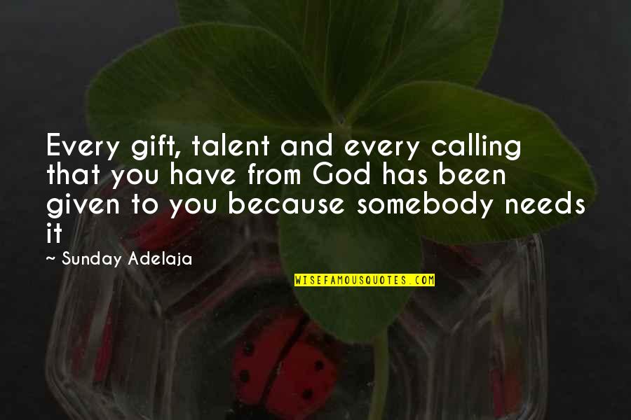 Any Given Sunday Quotes By Sunday Adelaja: Every gift, talent and every calling that you