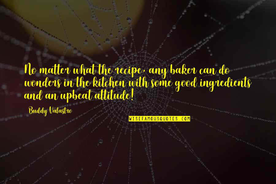 Any Good Quotes By Buddy Valastro: No matter what the recipe, any baker can