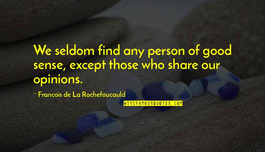 Any Good Quotes By Francois De La Rochefoucauld: We seldom find any person of good sense, Any Good Quotes By Francois De La Rochefoucauld: We seldom find any person of good sense,