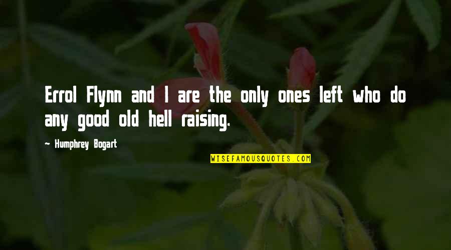 Any Good Quotes By Humphrey Bogart: Errol Flynn and I are the only ones