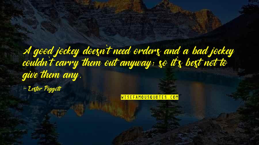 Any Good Quotes By Lester Piggott: A good jockey doesn't need orders and a Any Good Quotes By Lester Piggott: A good jockey doesn't need orders and a