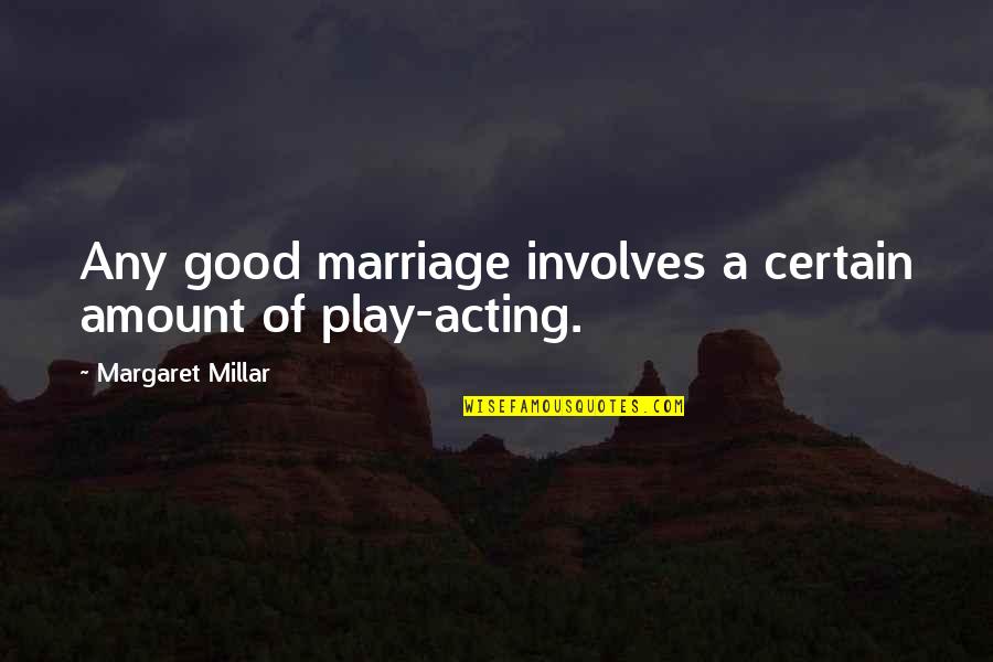 Any Good Quotes By Margaret Millar: Any good marriage involves a certain amount of Any Good Quotes By Margaret Millar: Any good marriage involves a certain amount of