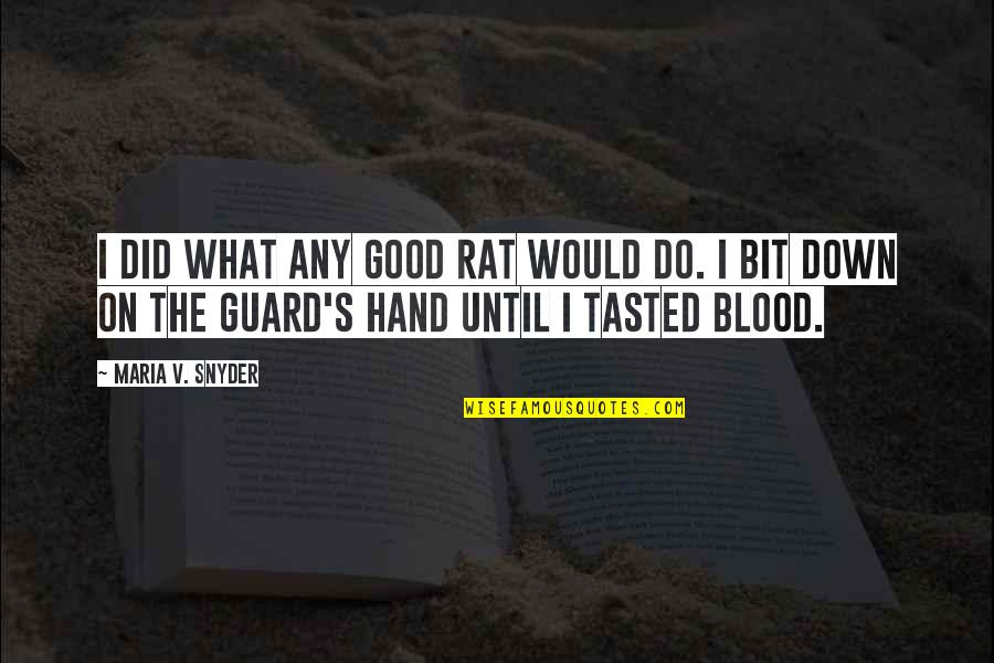 Any Good Quotes By Maria V. Snyder: I did what any good rat would do. Any Good Quotes By Maria V. Snyder: I did what any good rat would do.