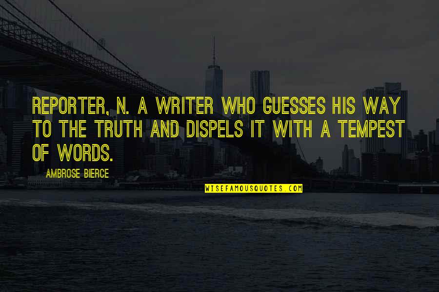Any Guesses Quotes By Ambrose Bierce: REPORTER, n. A writer who guesses his way