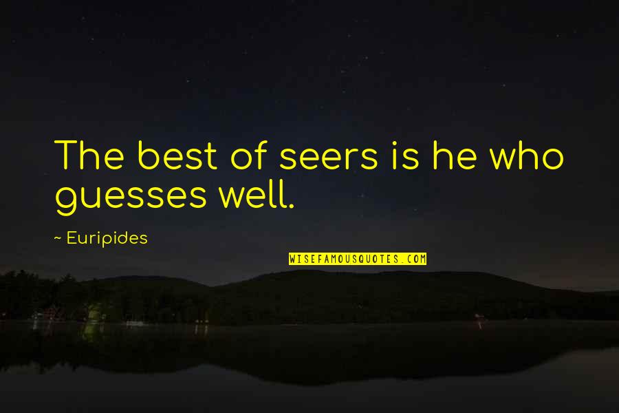 Any Guesses Quotes By Euripides: The best of seers is he who guesses