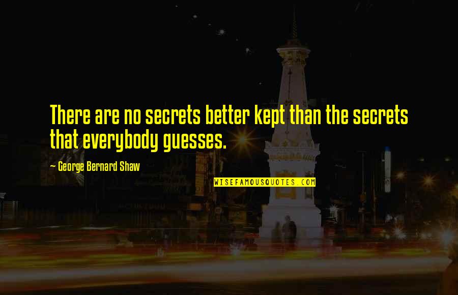 Any Guesses Quotes By George Bernard Shaw: There are no secrets better kept than the