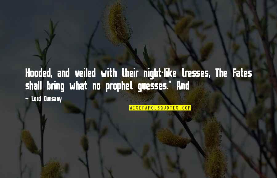 Any Guesses Quotes By Lord Dunsany: Hooded, and veiled with their night-like tresses, The