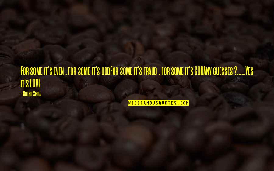 Any Guesses Quotes By Ritesh Sinha: For some it's even , for some it's