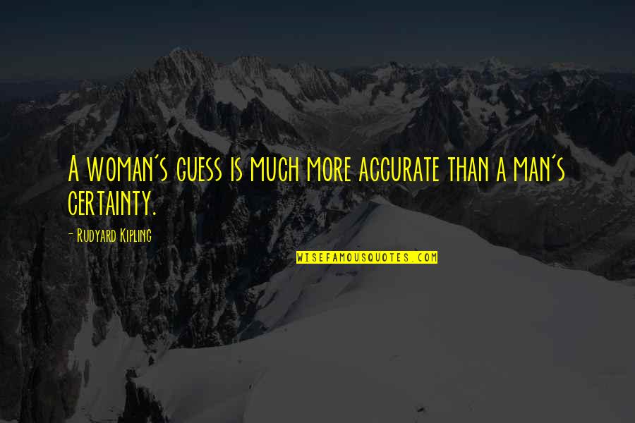 Any Guesses Quotes By Rudyard Kipling: A woman's guess is much more accurate than