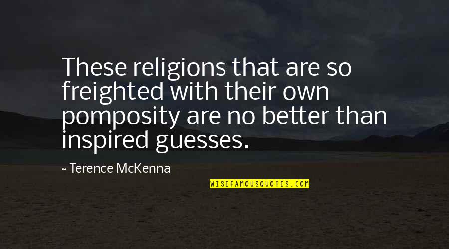 Any Guesses Quotes By Terence McKenna: These religions that are so freighted with their