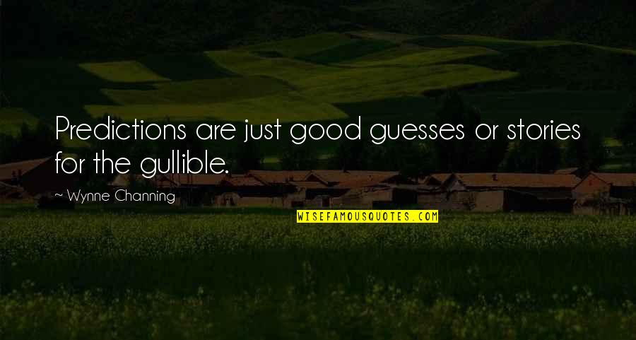 Any Guesses Quotes By Wynne Channing: Predictions are just good guesses or stories for