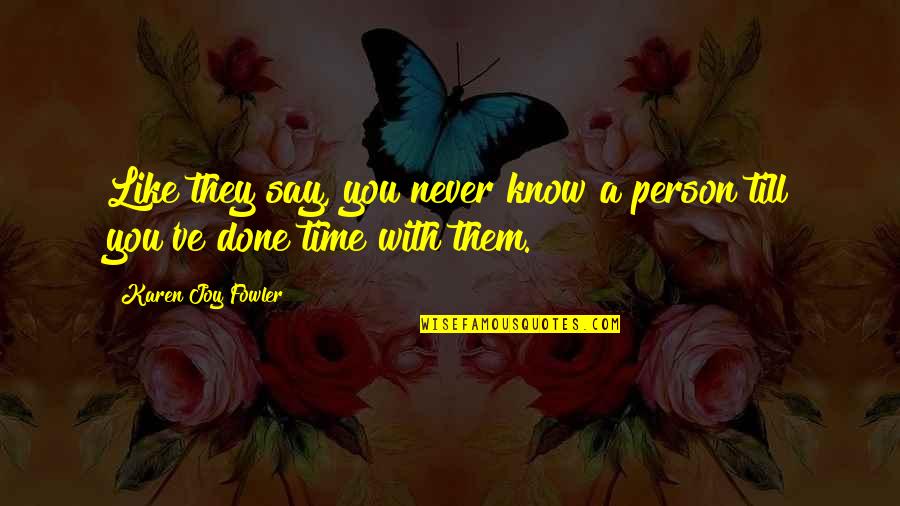 Any Hole Is A Goal Melania Trump Quote Quotes By Karen Joy Fowler: Like they say, you never know a person Any Hole Is A Goal Melania Trump Quote Quotes By Karen Joy Fowler: Like they say, you never know a person