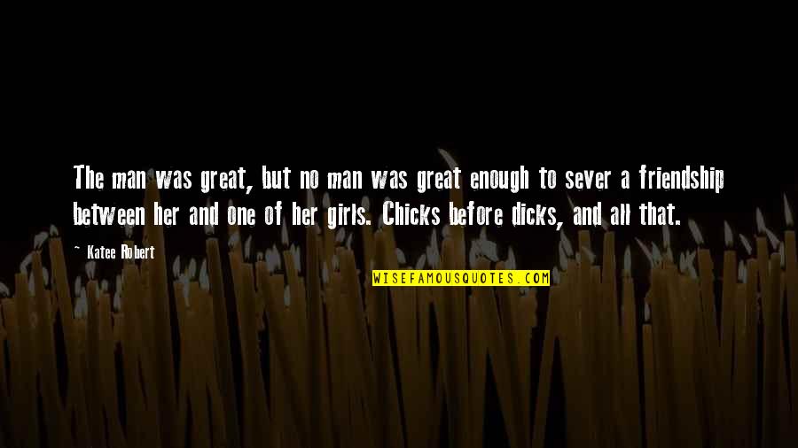Any Human Heart Boyd Quotes By Katee Robert: The man was great, but no man was Any Human Heart Boyd Quotes By Katee Robert: The man was great, but no man was