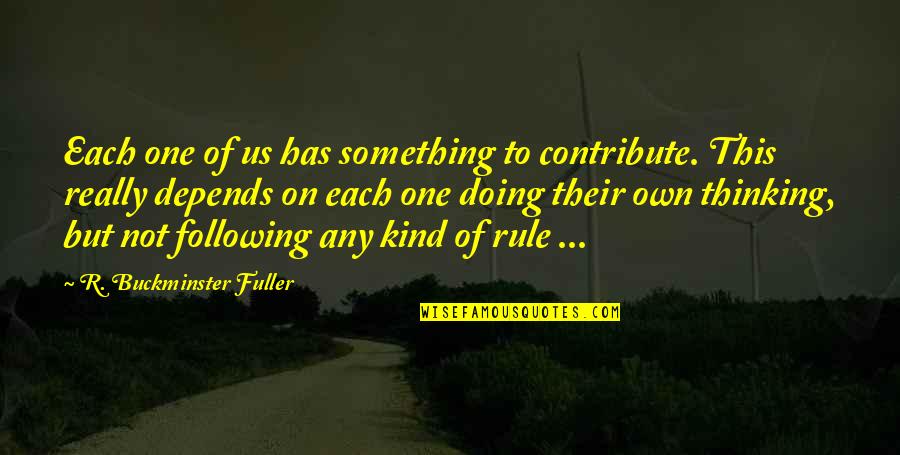 Any Kind Of Quotes By R. Buckminster Fuller: Each one of us has something to contribute.