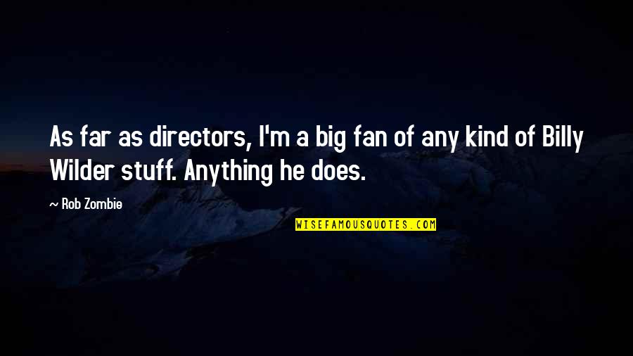 Any Kind Of Quotes By Rob Zombie: As far as directors, I'm a big fan