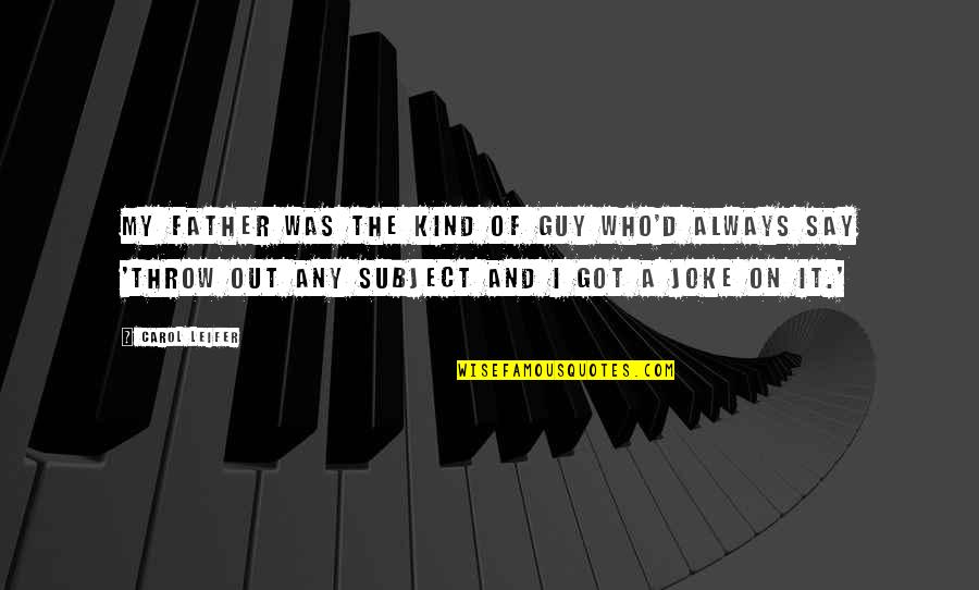 Any Kind Quotes By Carol Leifer: My father was the kind of guy who'd