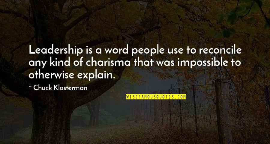 Any Kind Quotes By Chuck Klosterman: Leadership is a word people use to reconcile