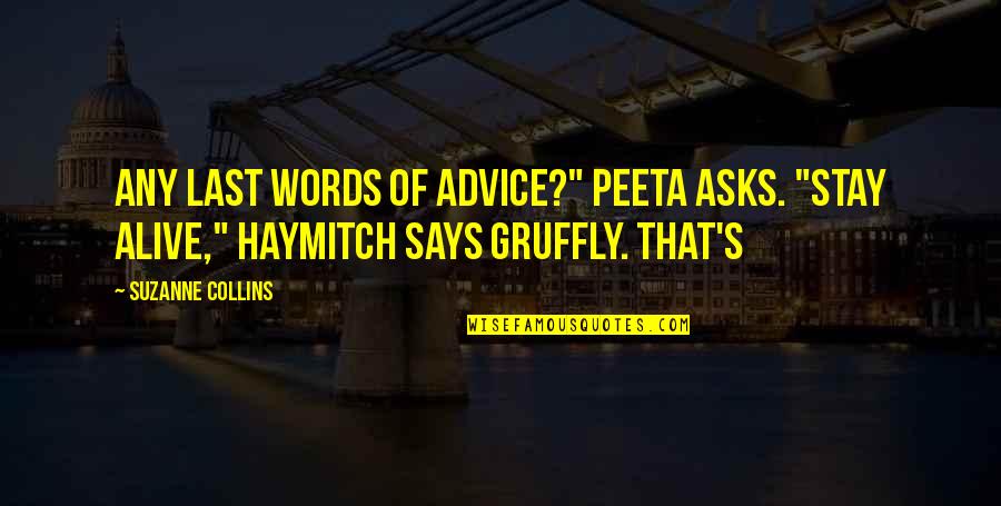 Any Last Words Quotes By Suzanne Collins: Any last words of advice?" Peeta asks. "Stay