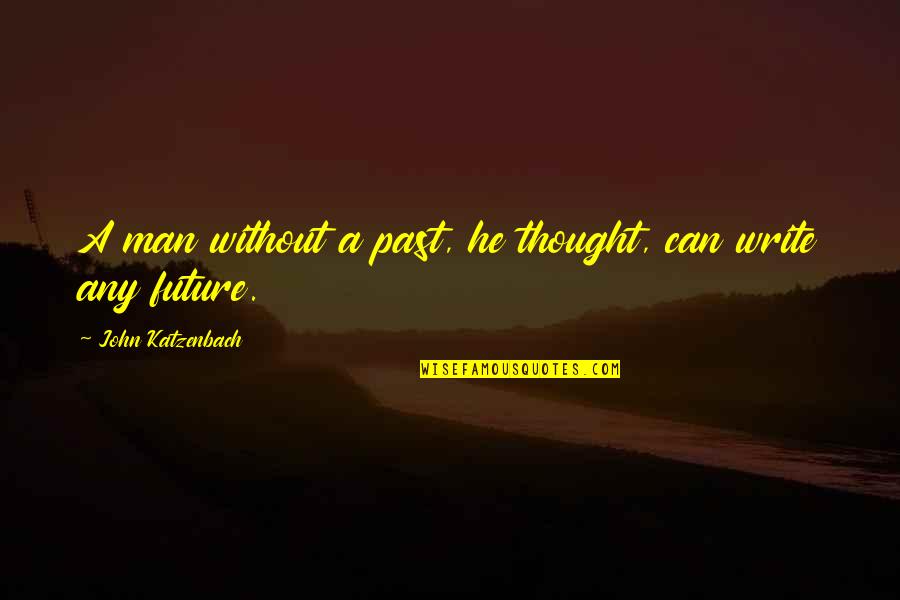 Any Man Can Quotes By John Katzenbach: A man without a past, he thought, can