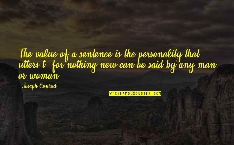 Any Man Can Quotes By Joseph Conrad: The value of a sentence is the personality