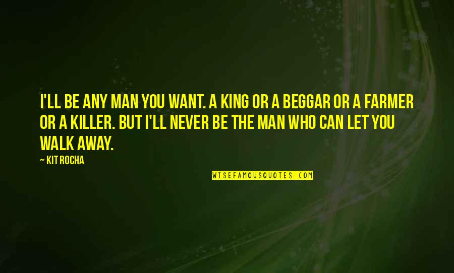 Any Man Can Quotes By Kit Rocha: I'll be any man you want. A king