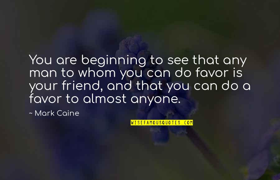 Any Man Can Quotes By Mark Caine: You are beginning to see that any man