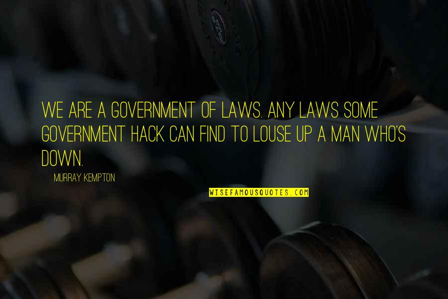 Any Man Can Quotes By Murray Kempton: We are a government of laws. Any laws