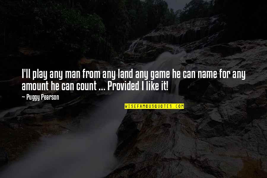 Any Man Can Quotes By Puggy Pearson: I'll play any man from any land any