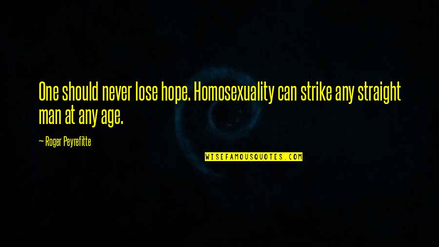 Any Man Can Quotes By Roger Peyrefitte: One should never lose hope. Homosexuality can strike