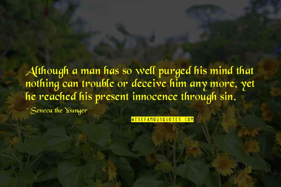 Any Man Can Quotes By Seneca The Younger: Although a man has so well purged his