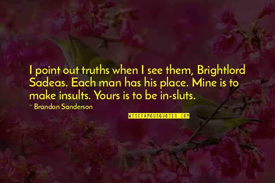 Any Man Of Mine Quotes By Brandon Sanderson: I point out truths when I see them,