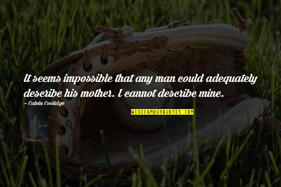 Any Man Of Mine Quotes By Calvin Coolidge: It seems impossible that any man could adequately