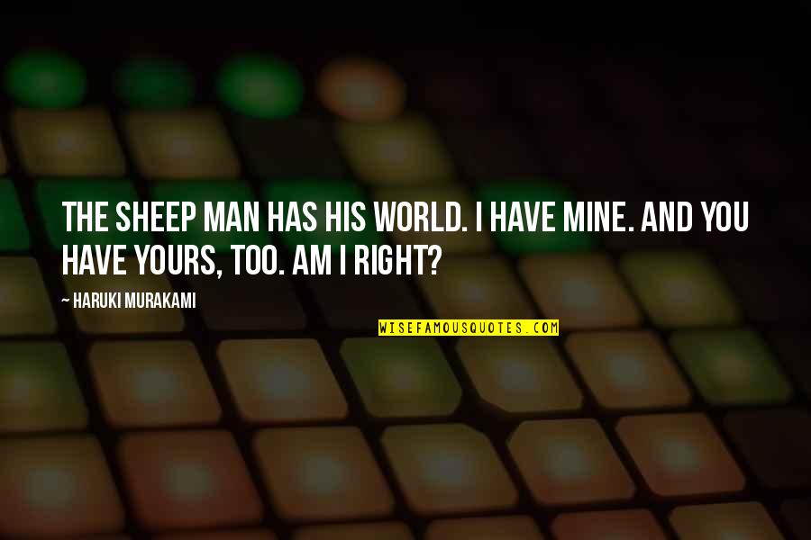 Any Man Of Mine Quotes By Haruki Murakami: The sheep man has his world. I have