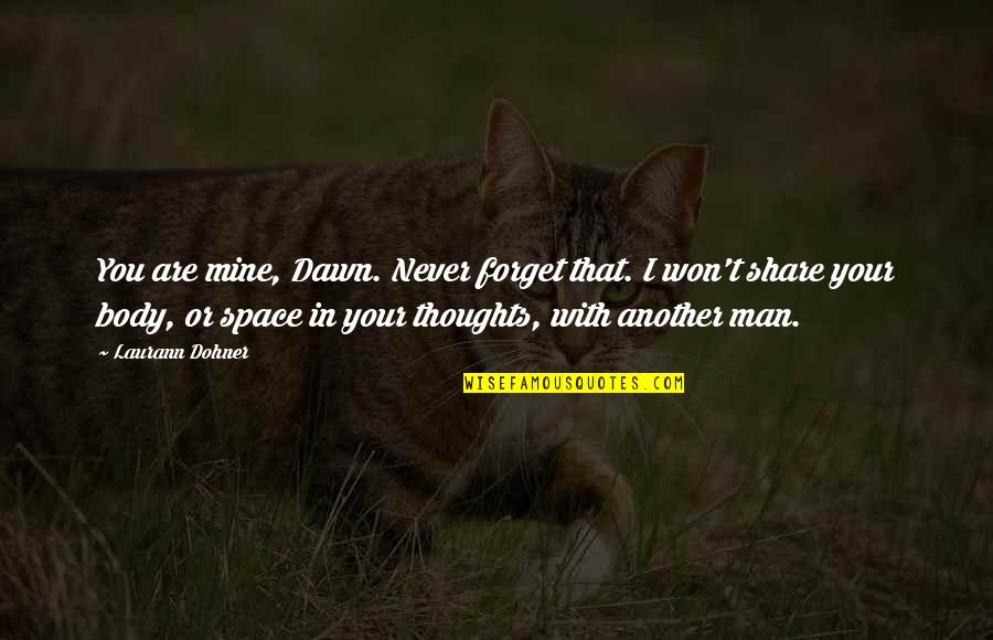 Any Man Of Mine Quotes By Laurann Dohner: You are mine, Dawn. Never forget that. I